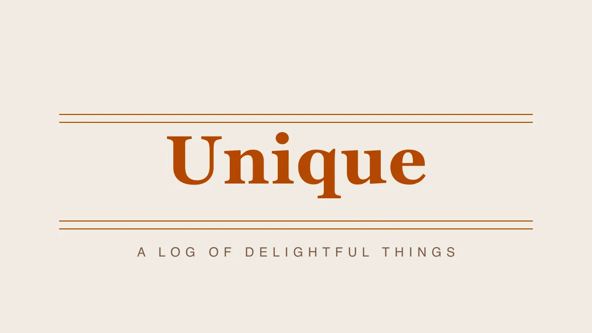 An editorial masthead reading "Unique — a log of delightful things".